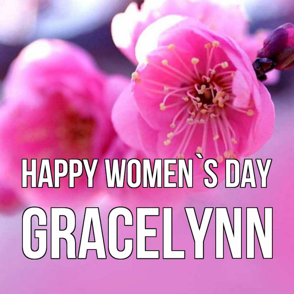 Greetings card с именем, Gracelynn happy women`s day международный женский день Greetings with text for free download 